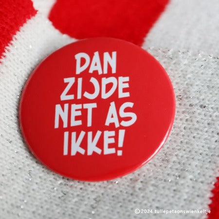 Button, Dan zijde net as ikke